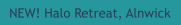NEW! Halo Retreat, Alnwick