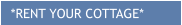 *RENT YOUR COTTAGE*