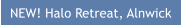 NEW! Halo Retreat, Alnwick